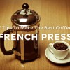 7 Tips To Make The Best Coffee French Press 7 Tips to make the Best Coffee - French Press
